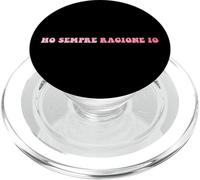 Ho Sempre Ragione io Frase Divertente Uomo Donna Bambina PopSockets PopGrip per MagSafe