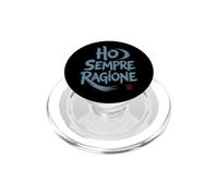 Ho Sempre Ragione Io Regalo Divertente Uomo Scritta Ironica PopSockets PopGrip per MagSafe