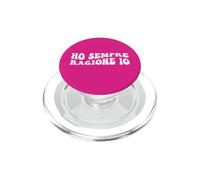 Ho Sempre Ragione Io - Scritta Divertente Donna PopSockets PopGrip per MagSafe