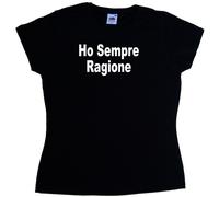 Ho Sempre Ragione Maglietta Donna Simpatica