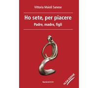 Ho sete, per piacere. Padre, madre, figli. Nuova ediz.