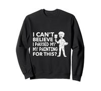 Ho smesso di dipingere per Questo? Umorismo Pittore Felpa