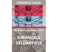 Ho sognato di vivere d’arte. Il manuale dell’artista di Federico Caloi, 2020