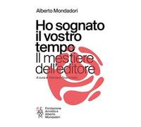 Ho sognato il vostro tempo. Il mestiere dell'editore