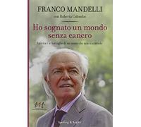 Ho sognato un mondo senza cancro. La vita e le battaglie di un uomo che non si arrende