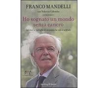 Ho sognato un mondo senza cancro. La vita e le battaglie di un uomo che non si arrende