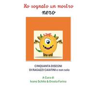 Ho sognato un mostro nero. Cinquanta disegni di ragazzi caiatini e non solo
