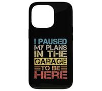 Ho sospeso i miei piani in garage per essere qui Papà Joke Custodia per iPhone 13 Pro