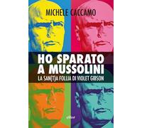 Ho sparato a Mussolini. La san(t)a follia di Violet Gibson