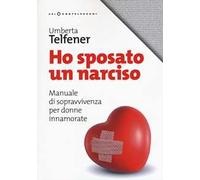 Ho sposato un narciso. Manuale di sopravvivenza per donne innamorate