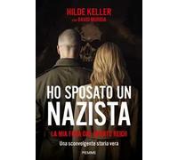 Ho sposato un nazista. La mia fuga dal Quarto Reich