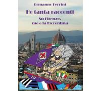 Ho tanta racconti. Su Firenze, me e la Fiorentina