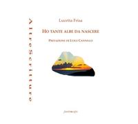 Ho tante albe da nascere. Poesie 2018- 2020