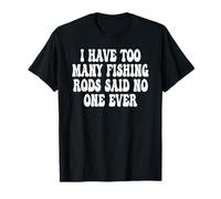 Ho troppe canne da pesca ha detto che nessuno mai Maglietta