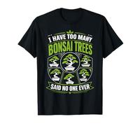 Ho troppi Bonsai Che Nessuno ha mai Detto Che Nessuno Maglietta