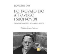 Ho trovato Dio attraverso i suoi poveri. Dall'ateismo alla fede: il mio ca...