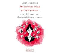 HO TROVATO LE PAROLE PER OGNI PENSIERO - DICKINSON EMILY, LONATI F. (Curatore)
