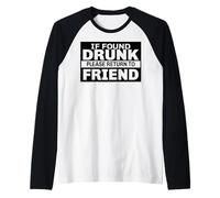 Ho trovato ubriaco per favore torna da un amico bevendo birra colpo divertente Maglia con Maniche Raglan