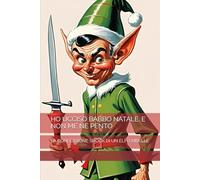 HO UCCISO BABBO NATALE. E NON ME NE PENTO: LA CONFESSIONE SHOCK DI UN ELFO RIBELLE