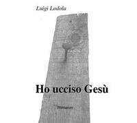 Ho ucciso Gesù