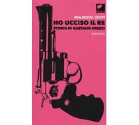 Ho ucciso il re. Storia di Gaetano Bresci