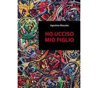 Ho ucciso mio figlio