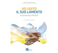 Ho udito il suo lamento. In ascolto dei sofferenti