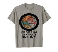 Ho Un Sacco di Cose nel Piatto in Questo Momento Umorismo Maglietta