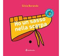 Ho un sasso nella scarpa. Ediz. illustrata