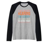 Ho un udito selettivo Mi dispiace che tu non sia stato selezionato Maglia con Maniche Raglan