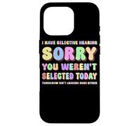Ho un udito selettivo Mi dispiace che tu non sia stato selezionato oggi Custodia per iPhone 16 Pro