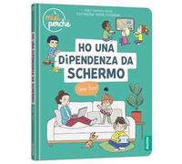 Ho una dipendenza da schermo. Come fare? Ediz. a colori