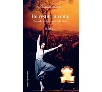 Ho vestito un mito. Dietro le quinte con Carla Fracci