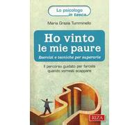 Ho vinto le mie paure. Esercizi e tecniche per superarle. Il percorso guidato per farcela quando vorresti scappare