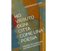 HO VISSUTO OGNI CITTA COME UNA POESIA: VIAGGIO TRA EMOZIONI ,RICORDI E IDENTITA