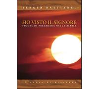 Ho visto il Signore. Figure di preghiera nella Bibbia - Bastianel Sergio