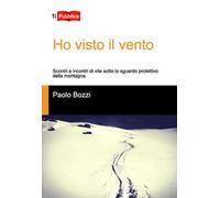 Ho visto il vento. Scontri e incontri di vite sotto lo sguardo protettivo della montagna