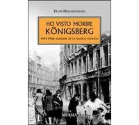 Ho visto morire Königsberg. 1945-1948: memorie di un medico tedesco