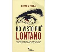 Ho Visto Più Lontano. Viaggio-Inchiesta Tra Le Eccellenze Della Ricerca E Del Ma