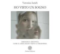 Ho visto un sogno. Immagini e identità: come il linguaggio visivo ci trasforma