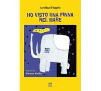 Ho visto una pinna nel mare. Ediz. illustrata