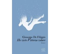 Ho visto Vittoria volare [Paperback] [May 08, 2024] De Filippis, Giuseppe