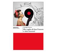 Ho voglia di fare l'amore e altri racconti - 2017 - Unicopli