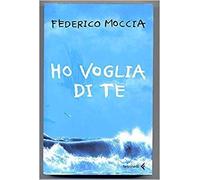 Ho Voglia Di Te Di Federico Moccia Ed. Feltrinelli A00
