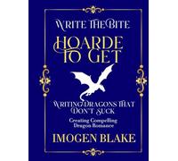 Hoard to Get: Writing Dragons That Don't Suck - Creating Compelling Dragon Shifter Romance