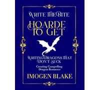 Hoard to Get: Writing Dragons That Don't Suck - Creating Compelling Dragon Shifter Romance