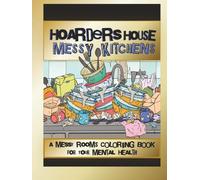 Hoarders House Messy Kitchens Coloring Book for Adults: A Therapeutic Escape into Overflowing Kitchens, Dirty Dishes, Cluttered Spaces and Mental Health Healing