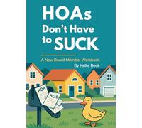 HOAs Don't Have to Suck: A New Board Member Workbook