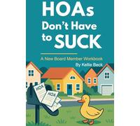 HOAs Don't Have to Suck: A New Board Member Workbook