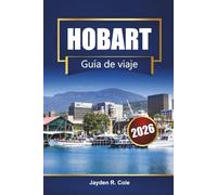 HOBART Guía de viaje 2026: Descubra Tasmania con las principales atracciones, comida local, recorridos panorámicos, rutas de senderismo, mapas y consejos de itinerario